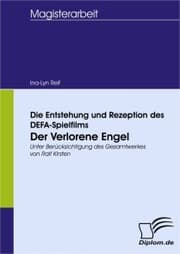 Cover von Die Entstehung und Rezeption des DEFA-Spielfilms 'Der Verlorene Engel'