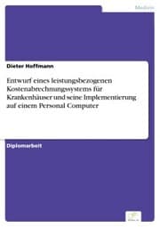Cover von Entwurf eines leistungsbezogenen Kostenabrechnungssystems für Krankenhäuser und seine Implementierung auf einem Personal Computer