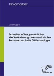 Cover von Schneller, näher, persönlicher: die Veränderung dokumentarischer Formate durch die DV-Technologie
