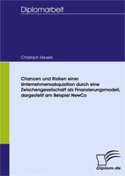 Cover von Chancen und Risiken einer Unternehmensakquisition durch eine Zwischengesellschaft als Finanzierungsmodell, dargestellt am Beispiel NewCo