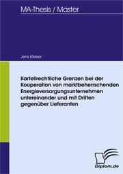 Cover von Kartellrechtliche Grenzen bei der Kooperation von marktbeherrschenden Energieversorgungsunternehmen untereinander und mit Dritten gegenüber Lieferanten