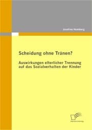Cover von Scheidung ohne Tränen? Auswirkungen elterlicher Trennung auf das Sozialverhalten der Kinder