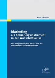 Cover von Marketing als Steuerungsinstrument in der Wirtschaftskrise: Der konjunkturelle Einfluss auf die absatzpolitischen Maßnahmen