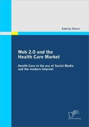 Cover von Web 2.0 and the Health Care Market: Health Care in the era of Social Media and the modern Internet
