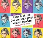 Cover von Der Ludwig - jetzt mal so gesehen - Beethoven im Alltag
