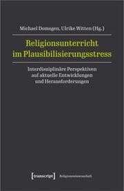 Cover von Religionsunterricht im Plausibilisierungsstress