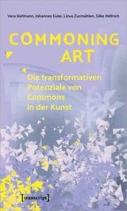Cover von Commoning Art - Die transformativen Potenziale von Commons in der Kunst