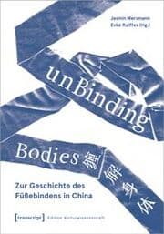 Cover von unBinding Bodies - Zur Geschichte des Füßebindens in China