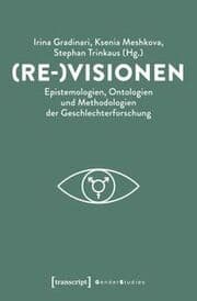Cover von (Re-)Visionen - Epistemologien, Ontologien und Methodologien der Geschlechterforschung