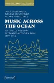Cover von Music Across the Ocean - Kulturelle Mobilität im transatlantischen Raum, 1800-1950