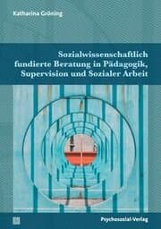 Cover von Sozialwissenschaftlich fundierte Beratung in Pädagogik, Supervision und Sozialer Arbeit