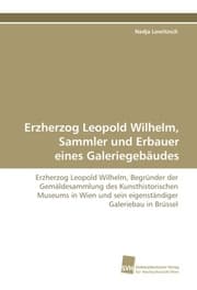 Cover von Erzherzog Leopold Wilhelm, Sammler und Erbauer eines Galeriegebäudes