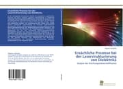 Cover von Ursächliche Prozesse bei der Laserstrukturierung von Dielektrika