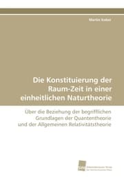 Cover von Die Konstituierung der Raum-Zeit in einer einheitlichen Naturtheorie