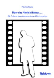 Cover von Über das Filmbild hinaus Die Präsenz des Absenten in der Filmrezeption
