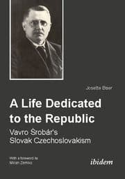 Cover von A Life Dedicated to the Republic: Vavro Srobár's Slovak Czechoslovakism