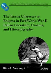 Cover von The Fascist Character as Enigma in Post-World War II Italian Literature, Cinema, and Historiography