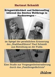 Cover von Kriegswirklichkeit und Soldatenalltag während des Zweiten Weltkriegs in Nordnorwegen - im Spiegel der persönlichen Erinnerung des 'Stadtbauführers' Paul Schmidt aus Rotenburg an der Fulda
