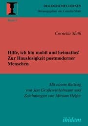 Cover von Hilfe, ich bin mobil und heimatlos! Zur Hauslosigkeit postmoderner Menschen