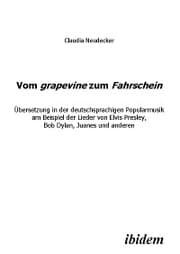 Cover von Vom grapevine zum Fahrschein. Übersetzung in der deutschsprachigen Popularmusik am Beispiel der Lieder von Elvis Presley, Bob Dylan, Juanes und anderen