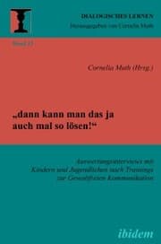 Cover von 'dann kann man das ja auch mal so lösen!' Auswertungsinterviews mit Kindern und Jugendlichen nach Trainings zur Gewaltfreien Kommunikation