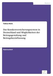 Cover von Das Krankenversicherungssystem in Deutschland und Möglichkeiten der Beitragsgestaltung und Beitragsbeeinflussung