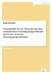 Cover von Steuerpolitik bei der Finanzierung einer ausländischen Tochterkapitalgesellschaft durch eine deutsche Mutterkapitalgesellschaft