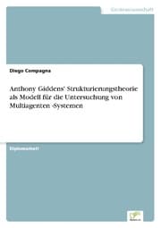 Cover von Anthony Giddens' Strukturierungstheorie als Modell für die Untersuchung von Multiagenten -Systemen