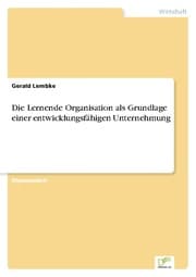 Cover von Die Lernende Organisation als Grundlage einer entwicklungsfähigen Unternehmung