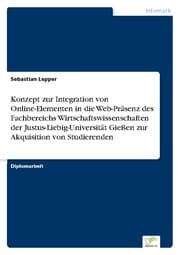 Cover von Konzept zur Integration von Online-Elementen in die Web-Präsenz des Fachbereichs Wirtschaftswissenschaften der Justus-Liebig-Universität Gießen zur Akquisition von Studierenden