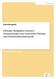 Cover von Globaler Marktplatz Internet: Internationales und nationales Vertrags- und Verbraucherschutzrecht