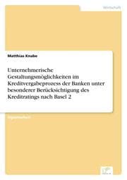 Cover von Unternehmerische Gestaltungsmöglichkeiten im Kreditvergabeprozess der Banken unter besonderer Berücksichtigung des Kreditratings nach Basel 2