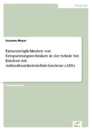 Cover von Einsatzmöglichkeiten von Entspannungstechniken in der Schule bei Kindern mit Aufmerksamkeitsdefizit-Syndrom (ADS)