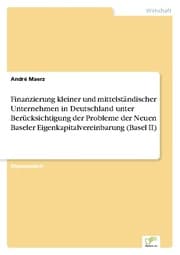 Cover von Finanzierung kleiner und mittelständischer Unternehmen in Deutschland unter Berücksichtigung der Probleme der Neuen Baseler Eigenkapitalvereinbarung (Basel II)