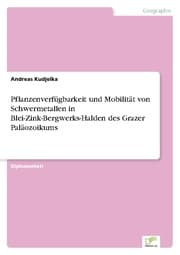 Cover von Pflanzenverfügbarkeit und Mobilität von Schwermetallen in Blei-Zink-Bergwerks-Halden des Grazer Paläozoikums