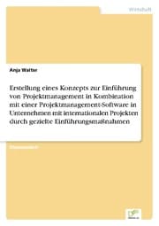 Cover von Erstellung eines Konzepts zur Einführung von Projektmanagement in Kombination mit einer Projektmanagement-Software in Unternehmen mit internationalen Projekten durch gezielte Einführungsmaßnahmen