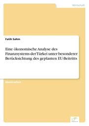 Cover von Eine ökonomische Analyse des Finanzsystems der Türkei unter besonderer Berücksichtung des geplanten EU-Beitritts