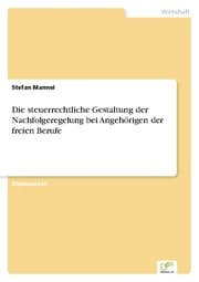 Cover von Die steuerrechtliche Gestaltung der Nachfolgeregelung bei Angehörigen der freien Berufe