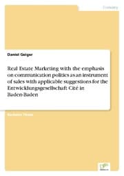 Cover von Real Estate Marketing with the emphasis on communication politics as an instrument of sales with applicable suggestions for the Entwicklungsgesellschaft Cité in Baden-Baden