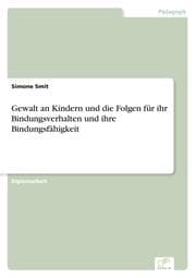 Cover von Gewalt an Kindern und die Folgen für ihr Bindungsverhalten und ihre Bindungsfähigkeit