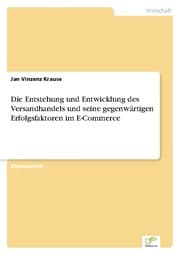 Cover von Die Entstehung und Entwicklung des Versandhandels und seine gegenwärtigen Erfolgsfaktoren im E-Commerce