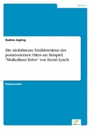 Cover von Die nichtlineare Erzählstruktur des postmodernen Films am Beispiel 'Mulholland Drive' von David Lynch