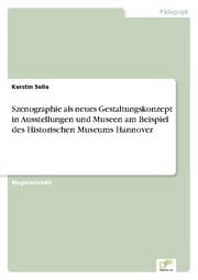 Cover von Szenographie als neues Gestaltungskonzept in Ausstellungen und Museen am Beispiel des Historischen Museums Hannover