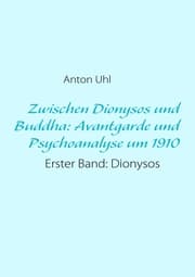 Cover von Zwischen Dionysos und Buddha: Avantgarde und Psychoanalyse um 1910