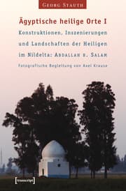 Cover von Ägyptische heilige Orte I: Konstruktionen, Inszenierungen und Landschaften der Heiligen im Nildelta: 'Abdallah b. Salam