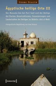 Cover von Ägyptische heilige Orte III: Der Manzala-See bei Port Said und der Heilige der Fischer. Konstruktionen, Inszenierungen und Landschaften der Heiligen im Nildelta: Abû al-Wafâ'