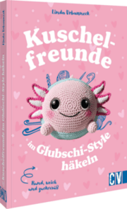Cover von Rund, weich und zuckersüß: Kuschelfreunde im Glubschi-Style häkeln