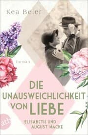 Cover von Die Unausweichlichkeit von Liebe - Elisabeth und August Macke