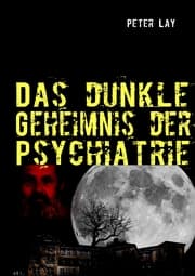 Cover von Das dunkle Geheimnis der Psychiatrie