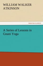 Cover von A Series of Lessons in Gnani Yoga